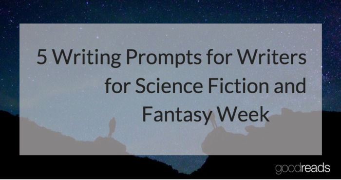 Five Writing Prompts for Science Fiction and Fantasy Writers