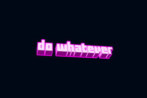 Do Whatever (1600x900) Resolution Wallpaper