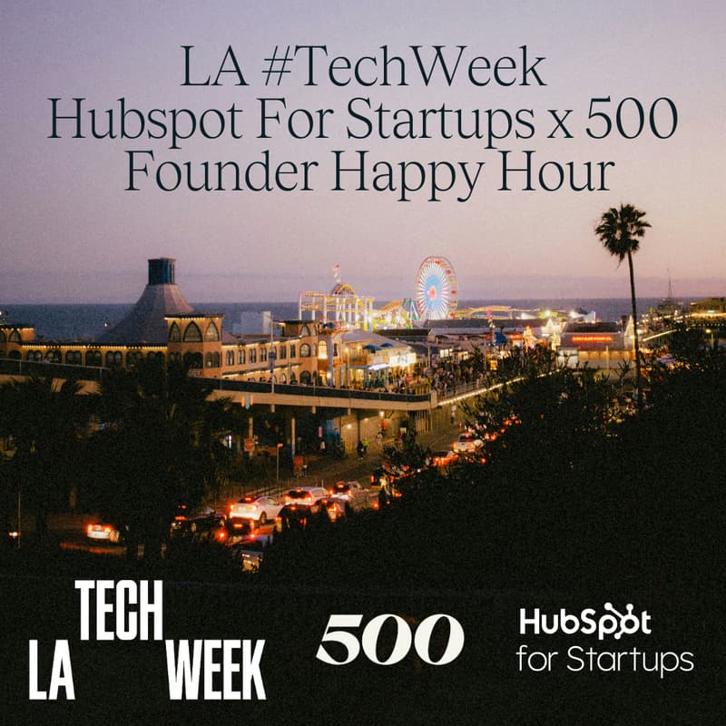 Cover Image for LA #TechWeek with Hubspot for Startups & 500 Global