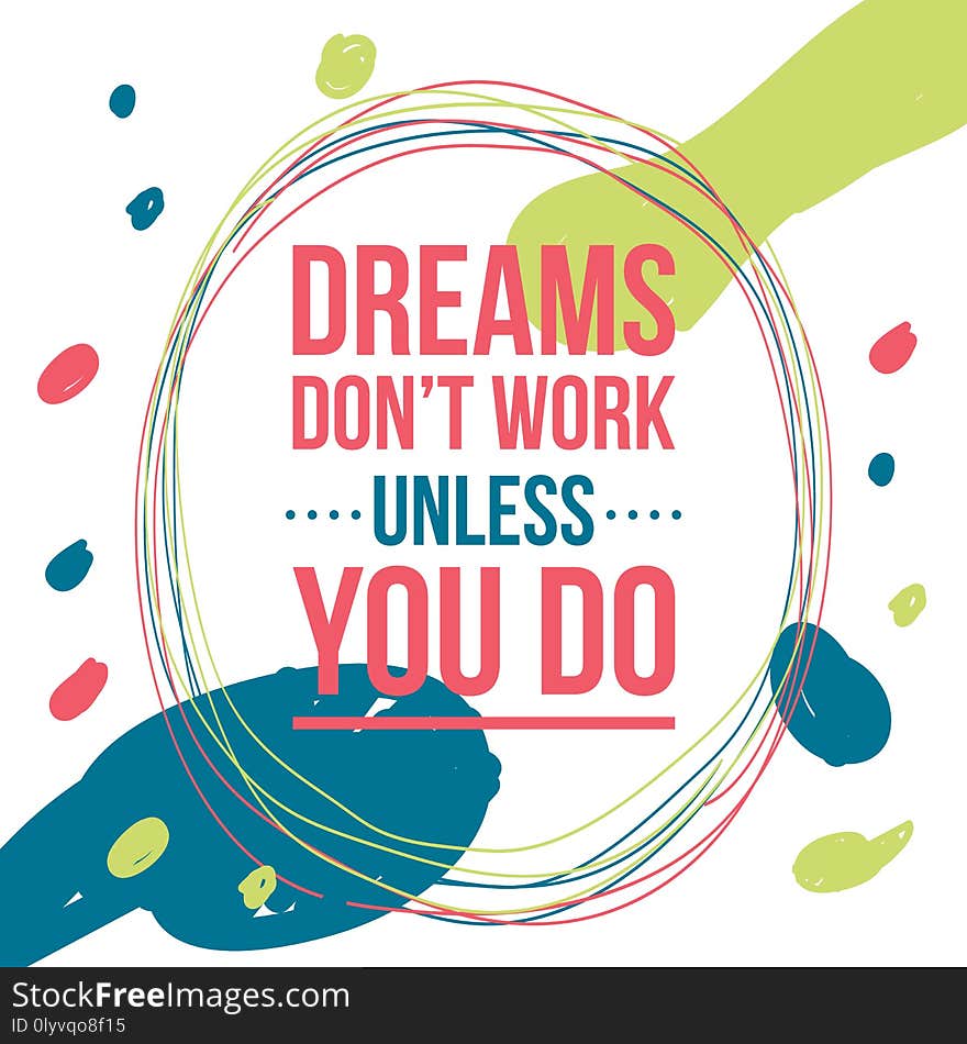 Creative inspirational lettering quote. dreams don t work unless you do. illustration design. Creative inspirational lettering quote. dreams don t work unless you do. illustration design