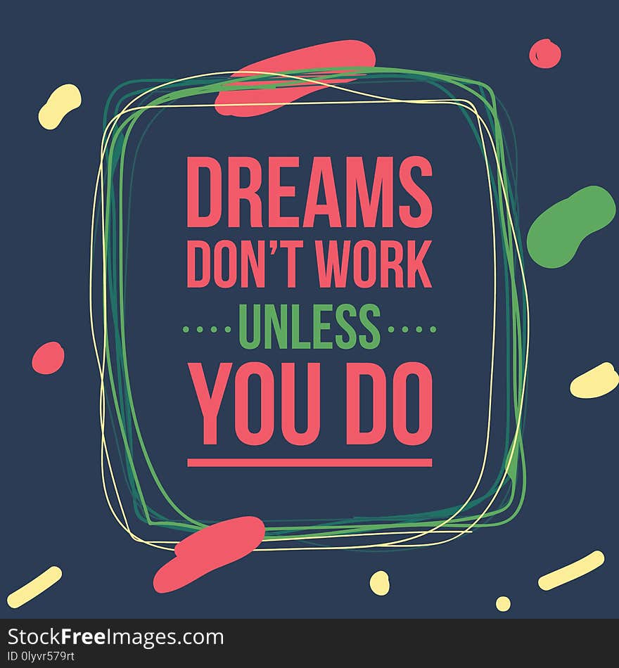 Creative inspirational lettering quote. dreams don t work unless you do. illustration design. Creative inspirational lettering quote. dreams don t work unless you do. illustration design