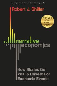 Narrative Economics: How Stories Go Viral and Drive Major Economic Events