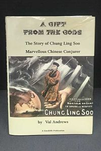 A Gift From The Gods: The Story of Chung Ling Soo, Marvelous Chinese Conjurer