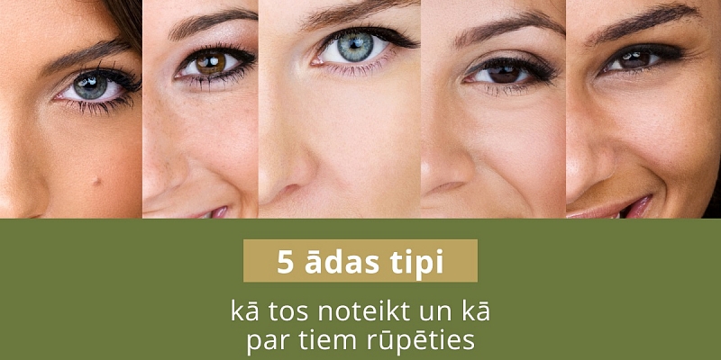 5 ādas tipi – kā tos noteikt un kā par tiem rūpēties