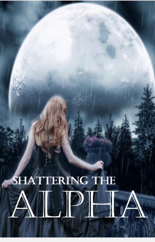 Shattering the Alpha (Book #1) by melodies123456