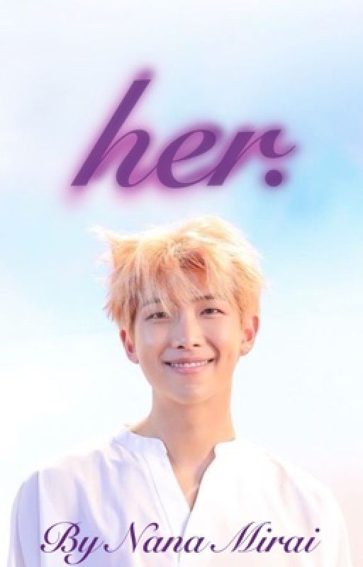 Her [BTS RM / Kim Namjoon Fanfic] by itsme_NanaMirai