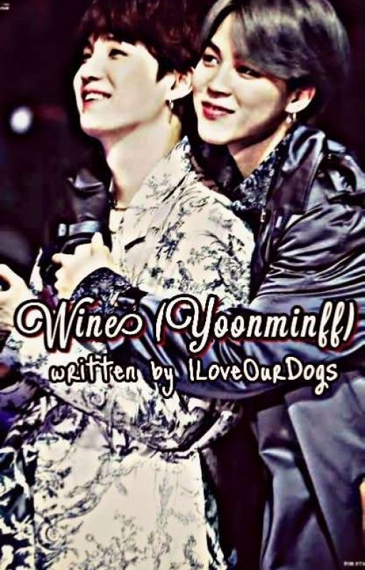 Wine (Yoonmin ff) ✔✔ ni ILoveOurDogs