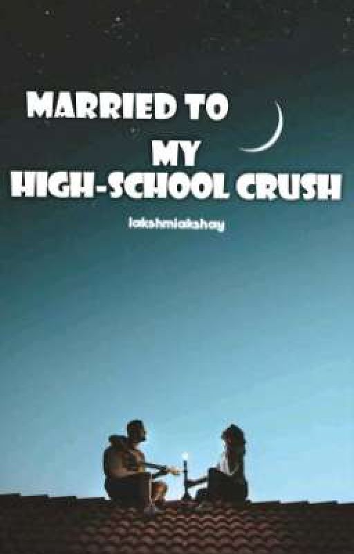 Married to My High school Crush by lakshmiakshay