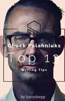 Chuck Palahniuks Top 13 Writing Tips  by harrydeepp