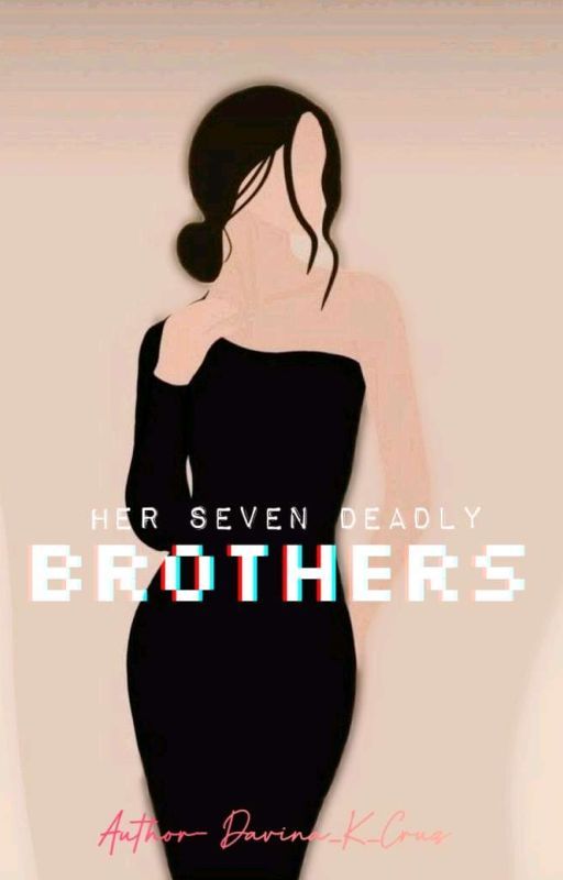 Her Seven Deadly Brothers (Part 1 and 2) by Davina_K_Cruz