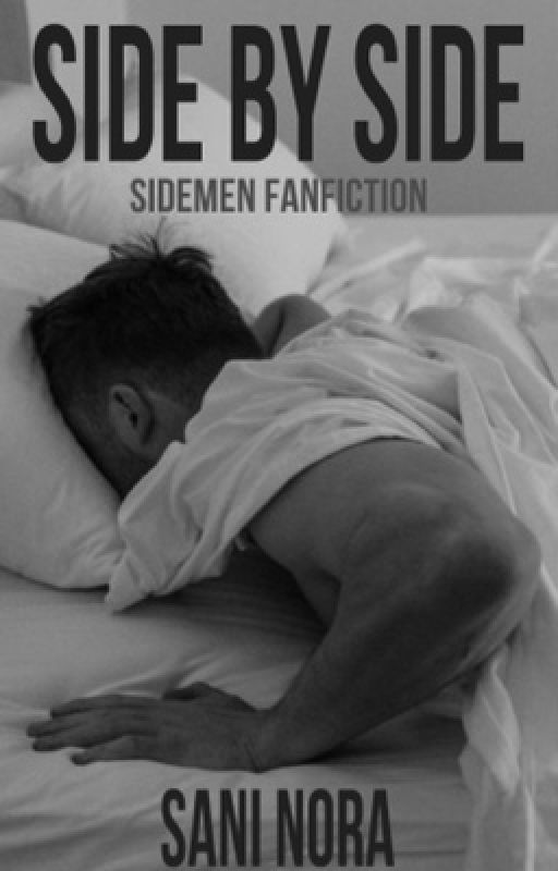 Side by Side - Sidemen Fanfiction by saninora