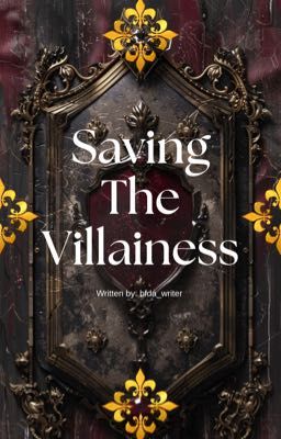 Saving The Villainess by bfda_writer