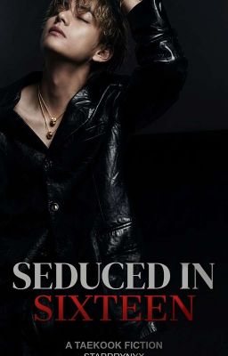 SEDUCED IN SIXTEEN ||TAEKOOK|| ON HOLD by StarrryNyx
