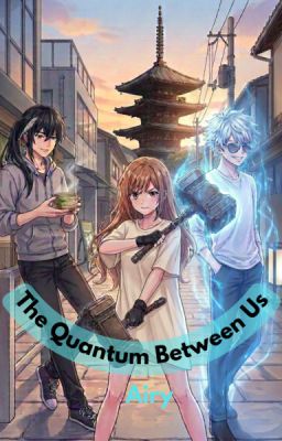 The Quantum Between Us by Airyuu