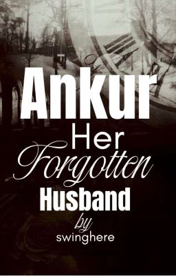 Ankur | Her Forgotten Husband  by swinghere