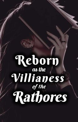 Reborn as the Villainess of the Rathores by moonlight_wrtz
