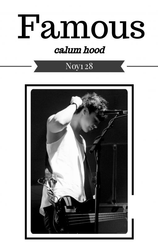 Famous - Calum Hood Fanfic by Noy128