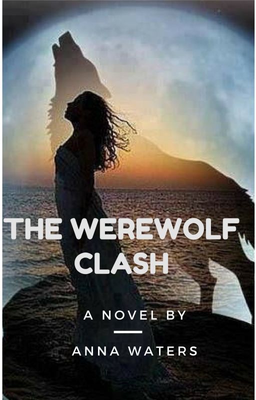 The Werewolf Clash (Completed) by WatersAnna