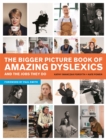 Image for The Bigger Picture Book of Amazing Dyslexics and the Jobs They Do