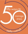 Image for 50 Ways to Manage Stress