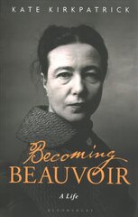 Becoming Beauvoir: A Life цена и информация | Биографии, автобиографии, мемуары | 220.lv