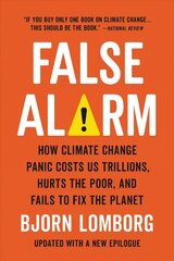 False Alarm: How Climate Change Panic Costs Us Trillions, Hurts the Poor, and Fails to Fix the Planet cena un informācija | Sociālo zinātņu grāmatas | 220.lv