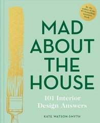 Mad About the House: 101 Interior Design Answers: 101 Interior Design Answers cena un informācija | Dizaina grāmatas | 220.lv