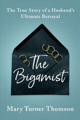 Bigamist: The True Story of a Husband's Ultimate Betrayal цена и информация | Биографии, автобиографии, мемуары | 220.lv