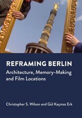 Reframing Berlin: Architecture, Memory-Making and Film Locations cena un informācija | Grāmatas par arhitektūru | 220.lv