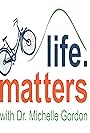 Life Matters with Dr. Michelle Gordon (2016)