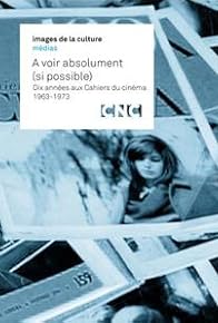 Primary photo for À voir absolument: 1963-1973 Dix années aux Cahiers du Cinéma