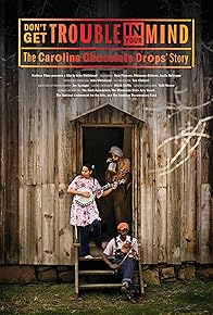 Primary photo for Don't Get Trouble in Your Mind: The Carolina Chocolate Drops' Story