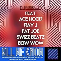 Primary photo for DJ Absolut Ft. Swizz Beatz, Ace Hood, Ray J, Bow Wow & FAT Joe: All we Know