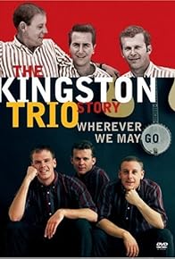 Primary photo for The Kingston Trio Story: Wherever We May Go