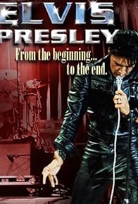 Primary photo for Elvis Presley: From the Beginning to the End