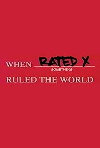 Primary photo for When Rated X Ruled the World