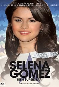 Primary photo for Selena Gomez: Teen Superstar - Unauthorized Documentary