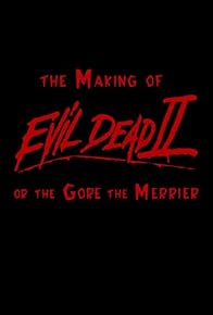 Primary photo for The Making of 'Evil Dead II' or the Gore the Merrier