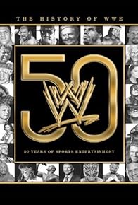 Primary photo for The History of WWE: 50 Years of Sports Entertainment