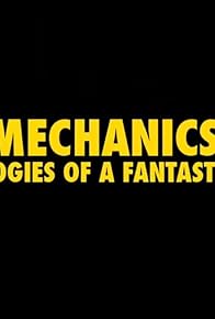 Primary photo for Mechanics: Technologies of a Fantastic World