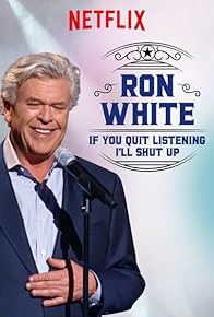 Primary photo for Ron White: If You Quit Listening, I'll Shut Up