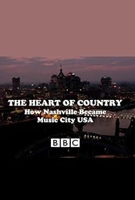 Primary photo for The Heart of Country: How Nashville Became Music City USA