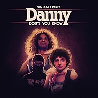 Primary photo for Ninja Sex Party: Danny Don't You Know