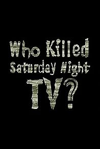 Primary photo for Who Killed Saturday Night TV?