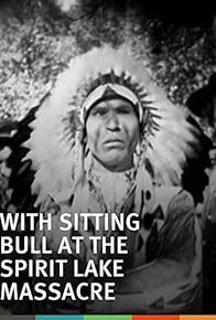 Primary photo for With Sitting Bull at the Spirit Lake Massacre