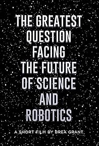 Primary photo for The Greatest Question Facing the Future of Science and Robotics