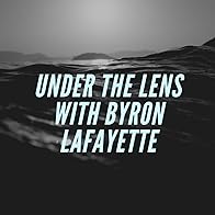 Primary photo for Under the Lens with Byron Lafayette