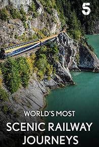 Primary photo for The World's Most Scenic Railway Journeys