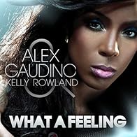 Primary photo for Alex Gaudino Feat. Kelly Rowland: What a Feeling