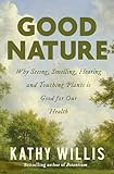 Image of Good Nature: Why Seeing, Smelling, Hearing, and Touching Plants is Good for Our Health